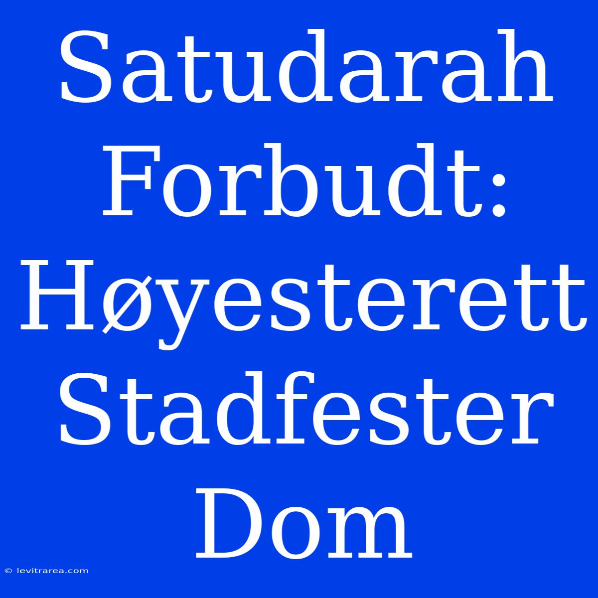 Satudarah Forbudt: Høyesterett Stadfester Dom