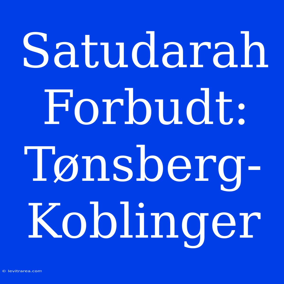 Satudarah Forbudt: Tønsberg-Koblinger