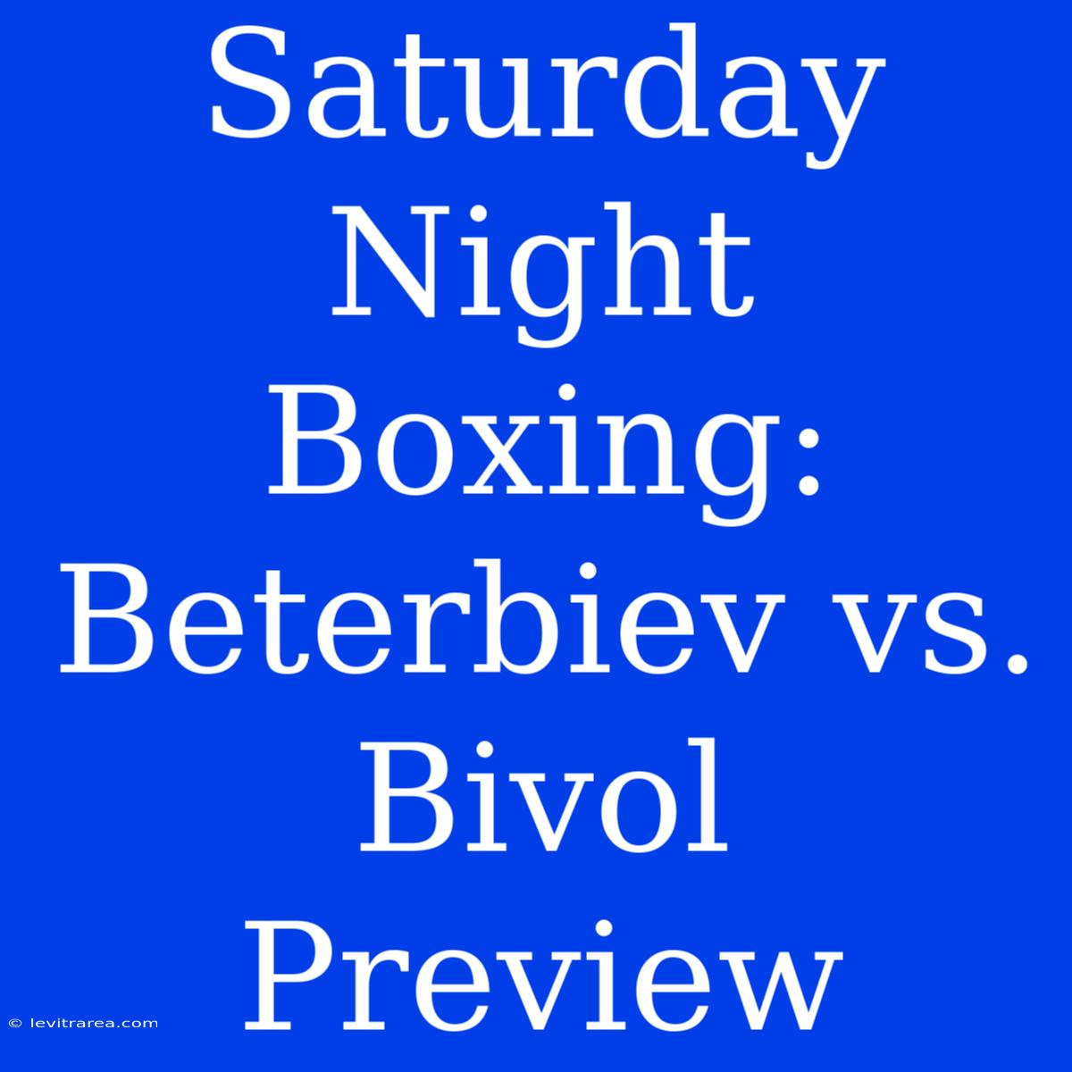 Saturday Night Boxing: Beterbiev Vs. Bivol Preview