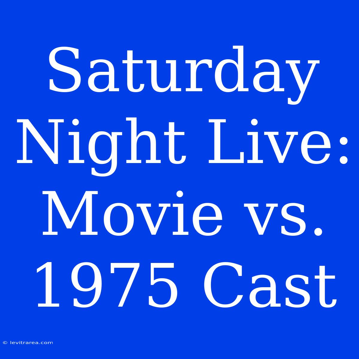 Saturday Night Live: Movie Vs. 1975 Cast