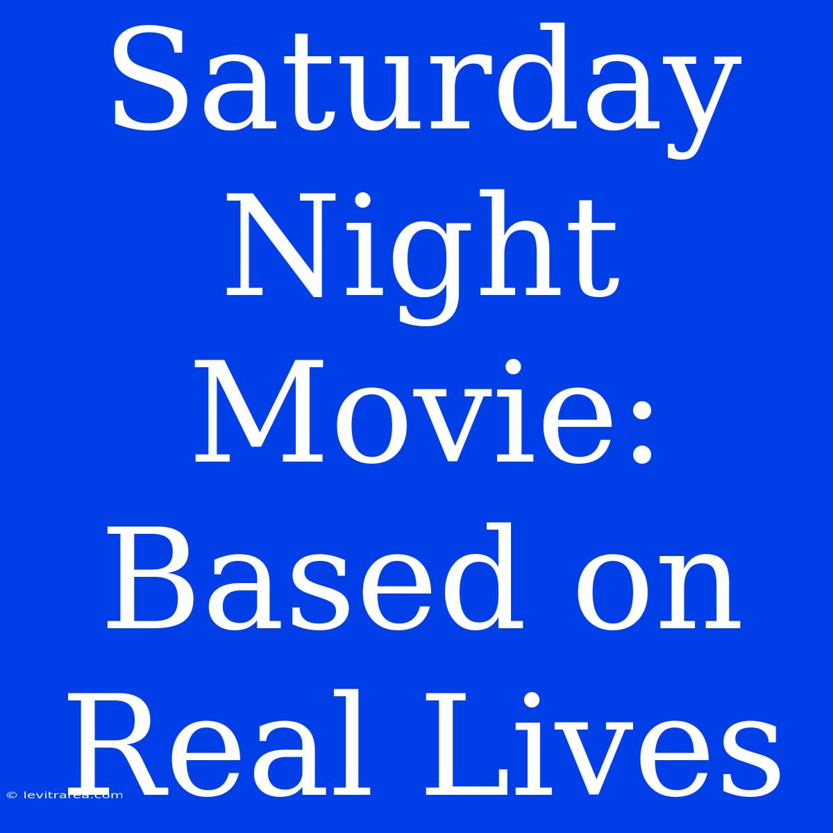 Saturday Night Movie: Based On Real Lives 