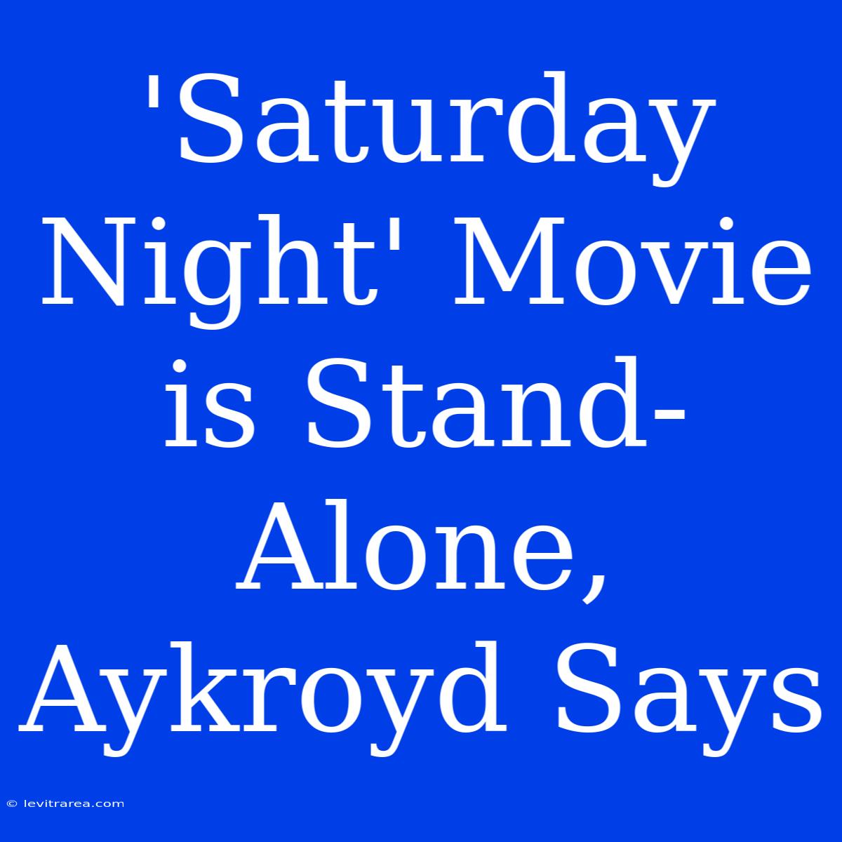 'Saturday Night' Movie Is Stand-Alone, Aykroyd Says