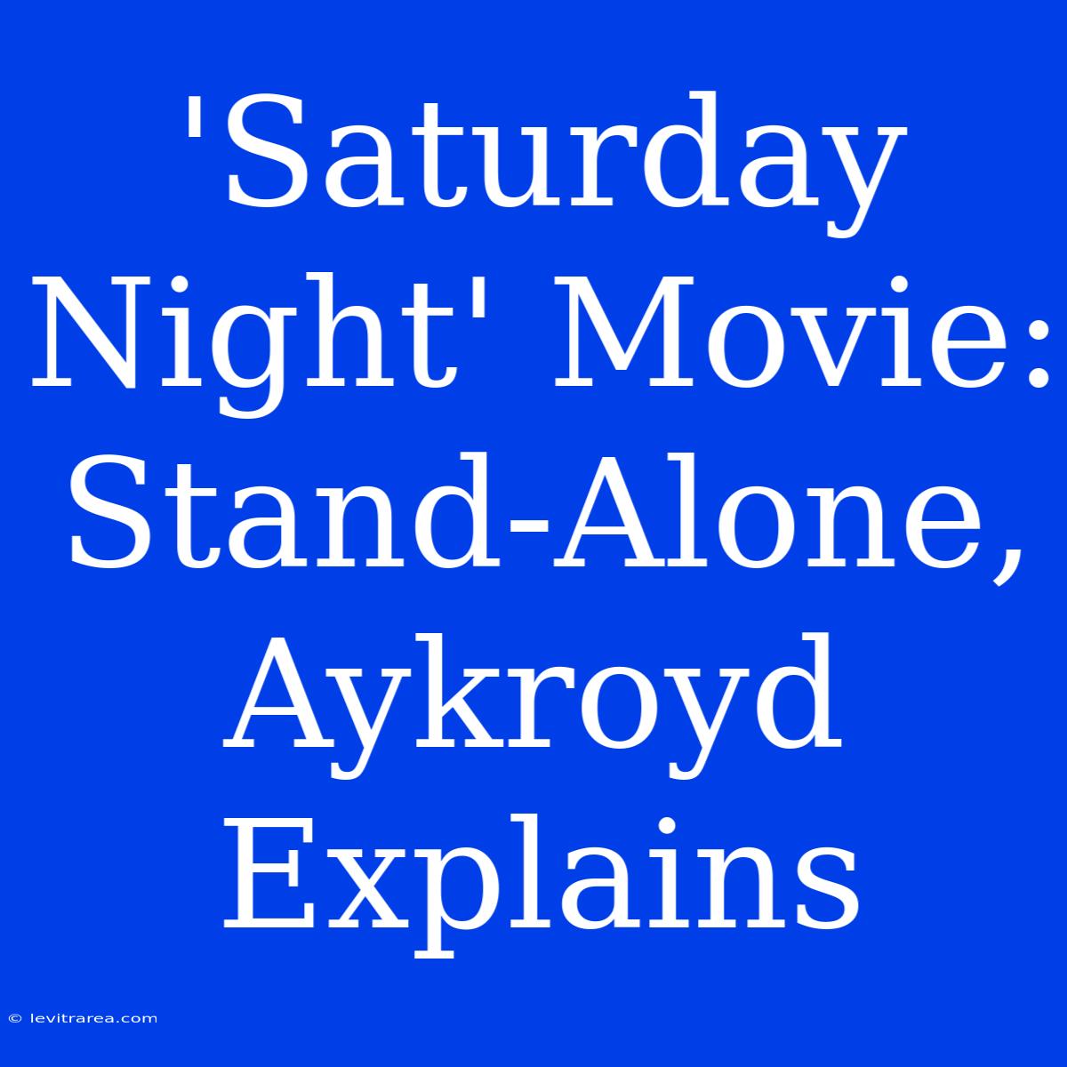 'Saturday Night' Movie: Stand-Alone, Aykroyd Explains 