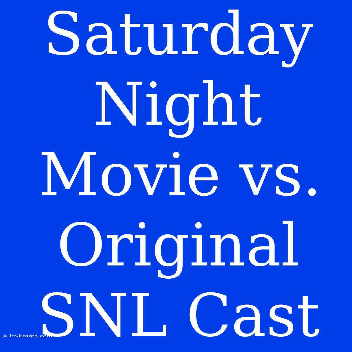 Saturday Night Movie Vs. Original SNL Cast