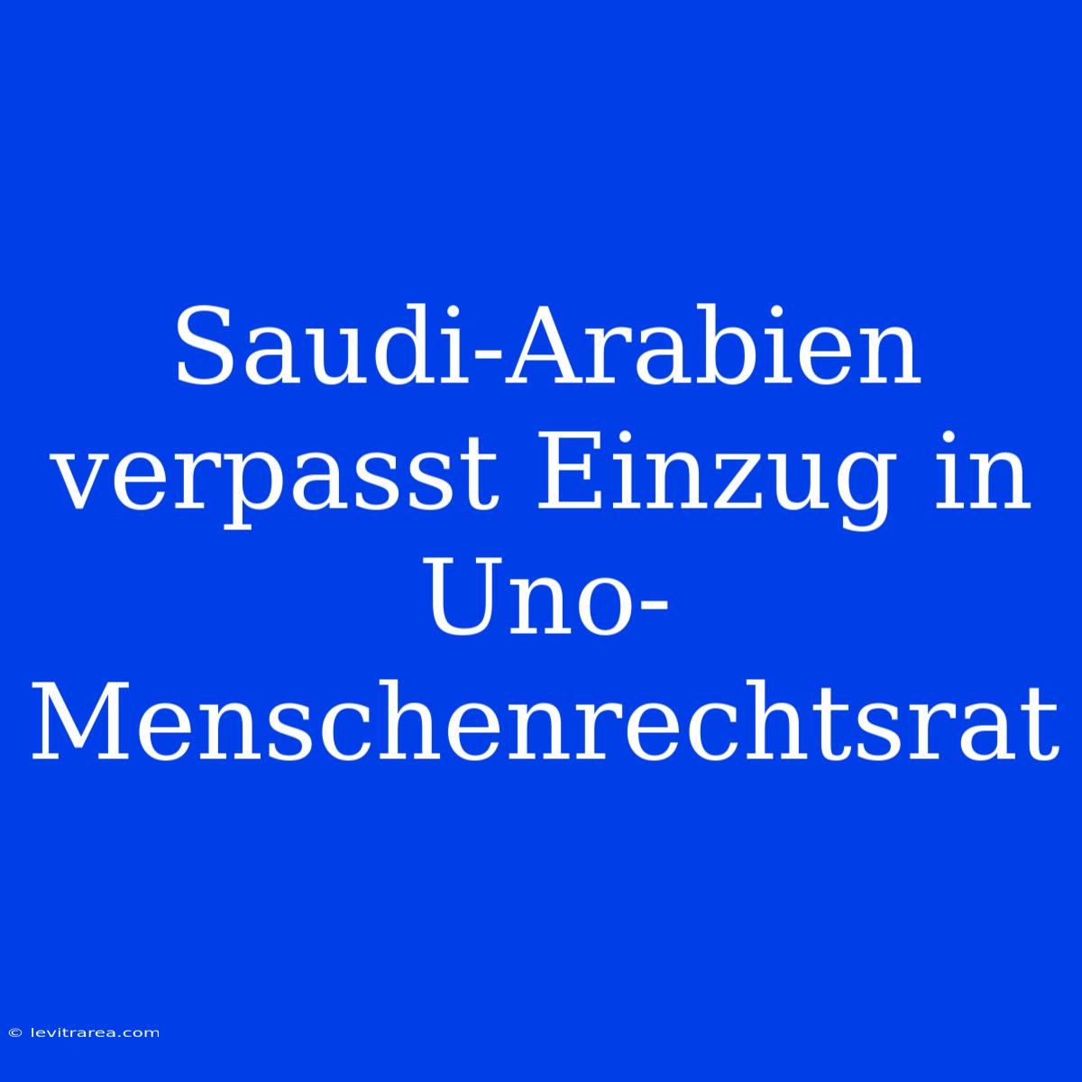 Saudi-Arabien Verpasst Einzug In Uno-Menschenrechtsrat