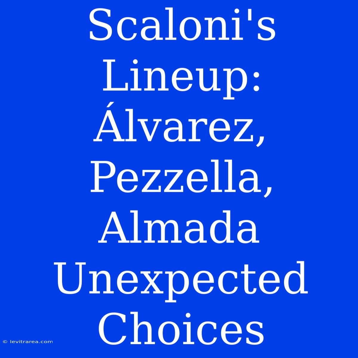 Scaloni's Lineup: Álvarez, Pezzella, Almada Unexpected Choices