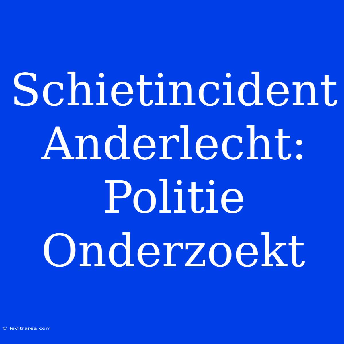 Schietincident Anderlecht: Politie Onderzoekt