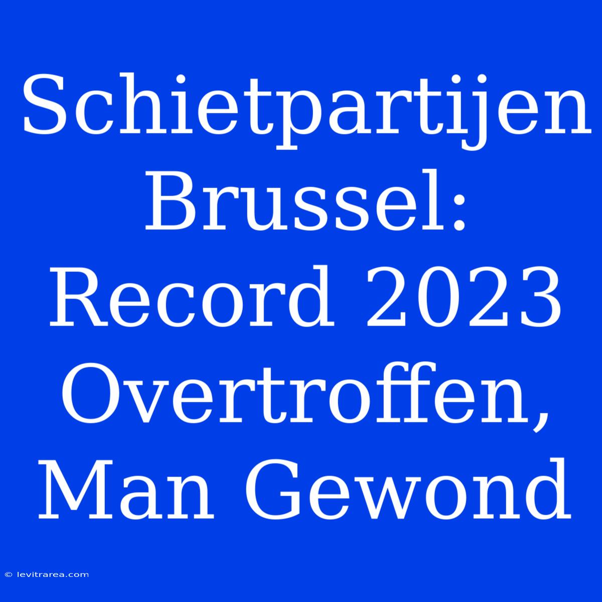 Schietpartijen Brussel: Record 2023 Overtroffen, Man Gewond