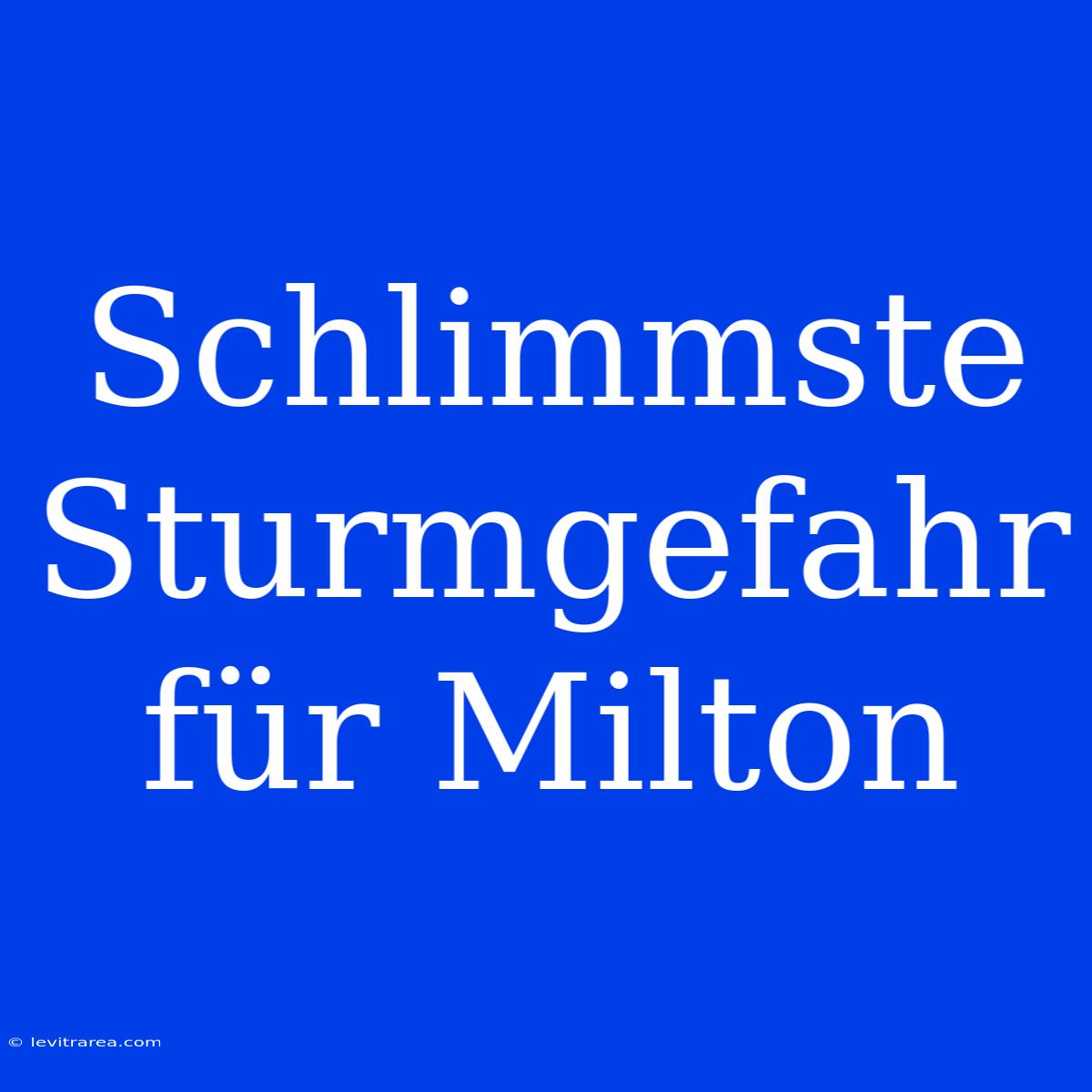 Schlimmste Sturmgefahr Für Milton