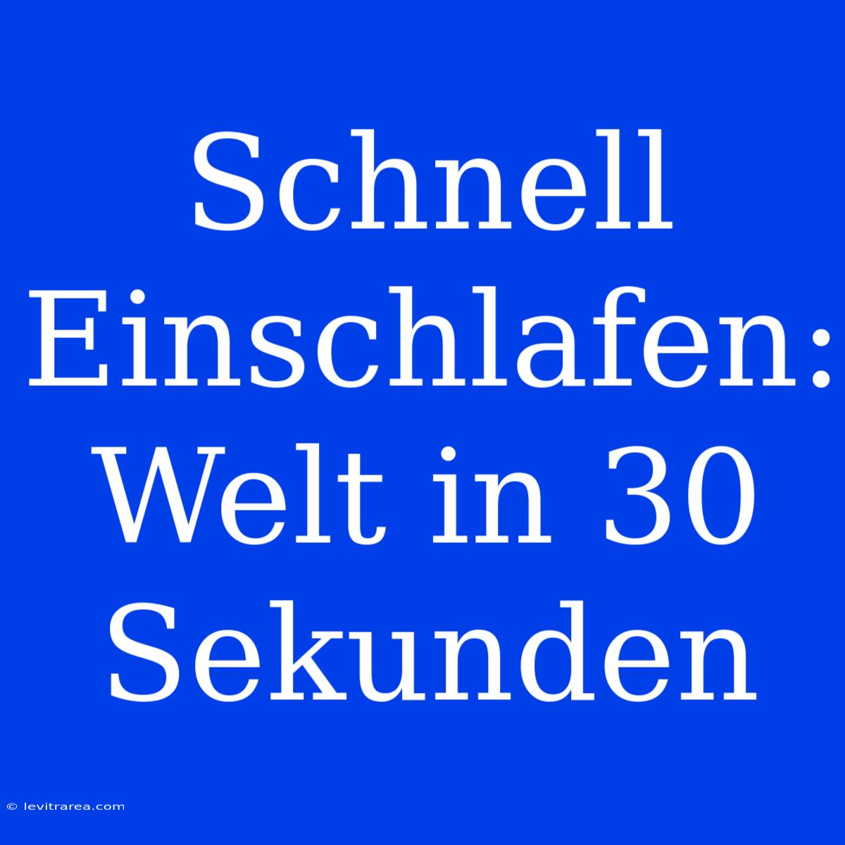 Schnell Einschlafen: Welt In 30 Sekunden