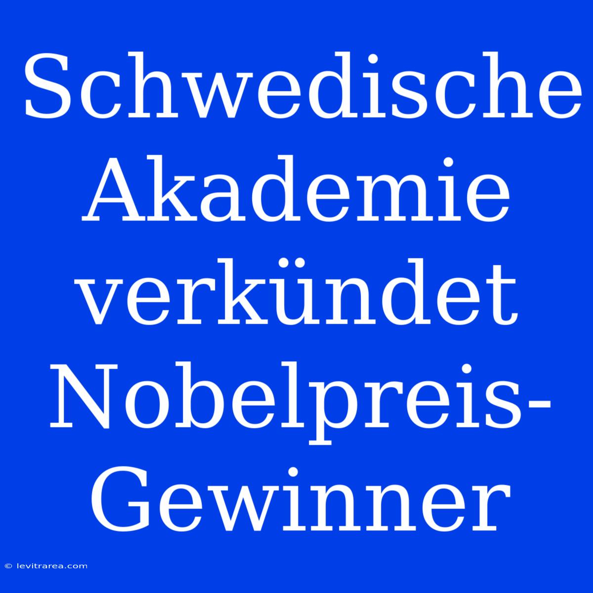 Schwedische Akademie Verkündet Nobelpreis-Gewinner