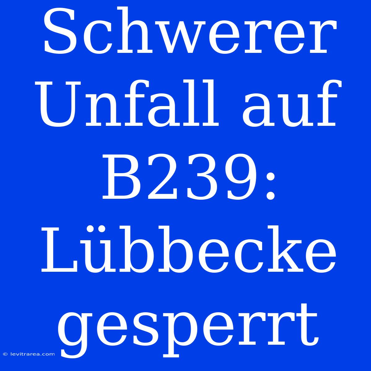 Schwerer Unfall Auf B239: Lübbecke Gesperrt