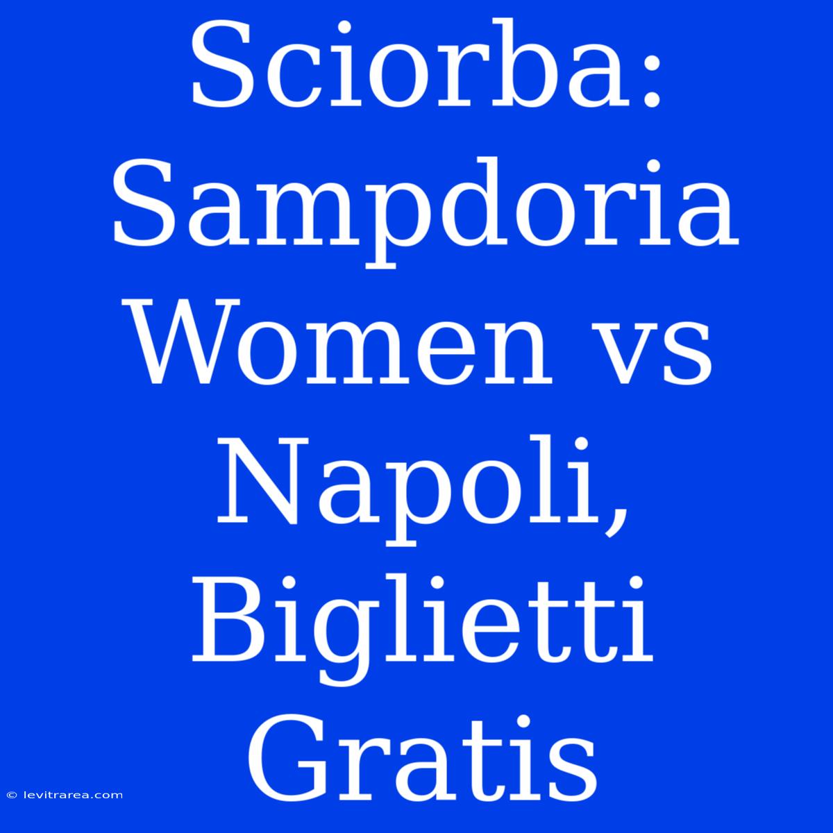 Sciorba: Sampdoria Women Vs Napoli, Biglietti Gratis