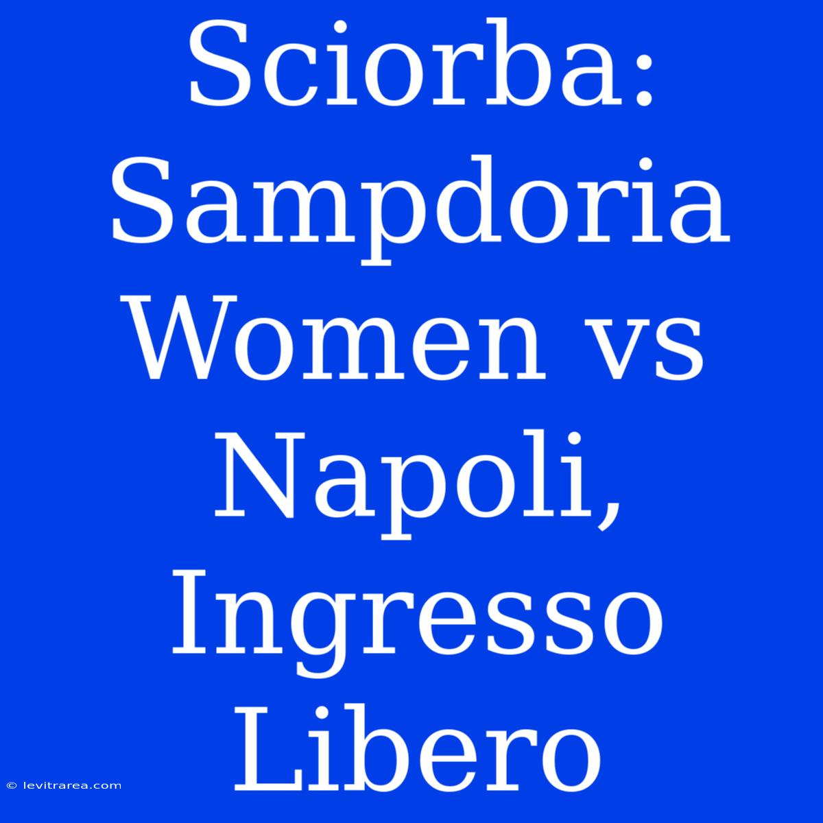 Sciorba: Sampdoria Women Vs Napoli, Ingresso Libero