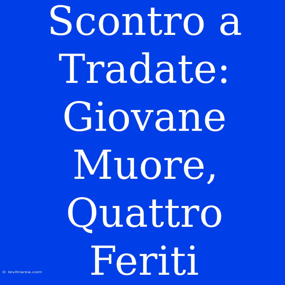 Scontro A Tradate: Giovane Muore, Quattro Feriti 