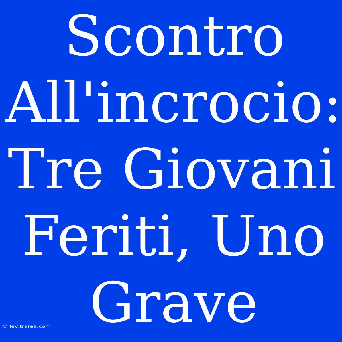 Scontro All'incrocio: Tre Giovani Feriti, Uno Grave