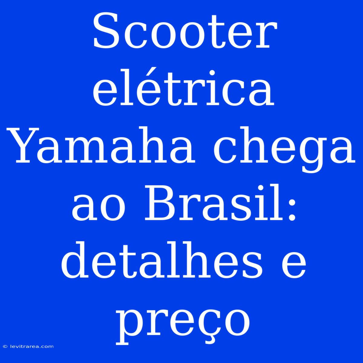 Scooter Elétrica Yamaha Chega Ao Brasil: Detalhes E Preço