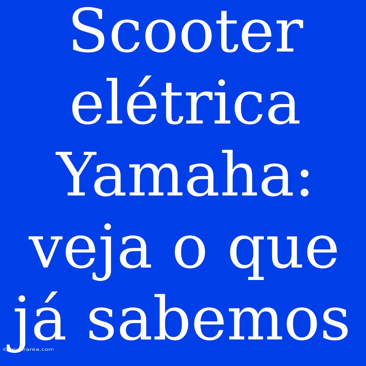 Scooter Elétrica Yamaha: Veja O Que Já Sabemos