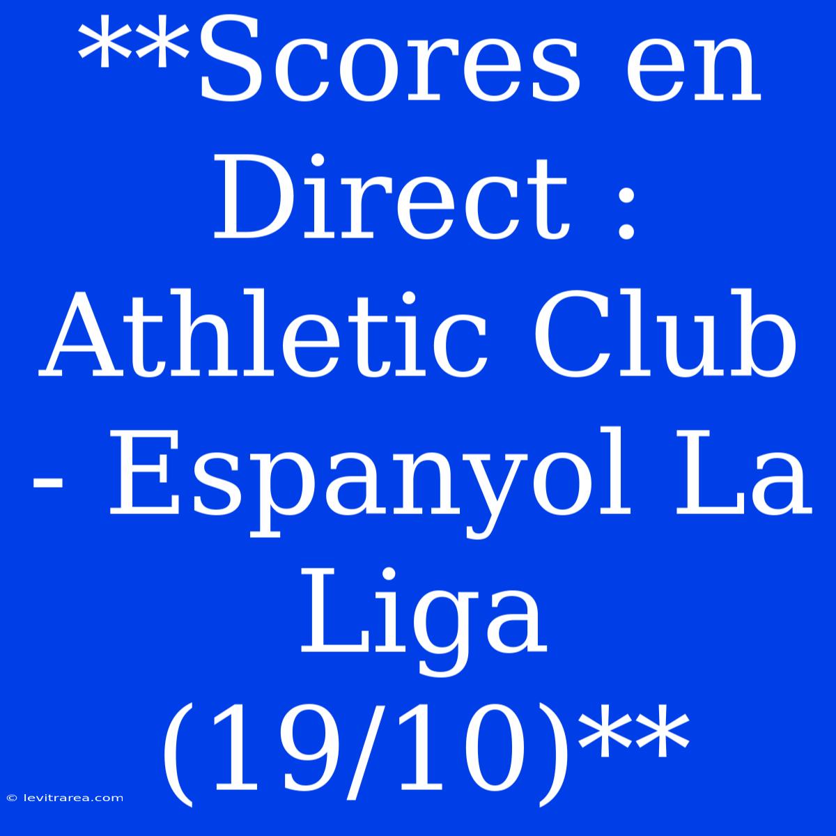 **Scores En Direct : Athletic Club - Espanyol La Liga (19/10)**