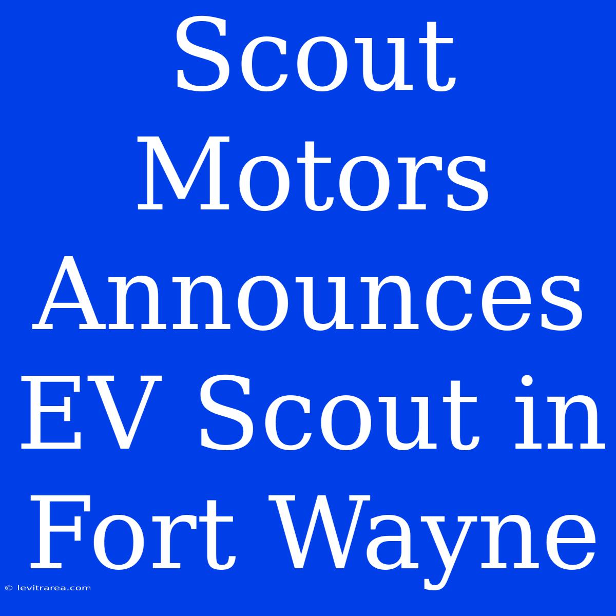 Scout Motors Announces EV Scout In Fort Wayne