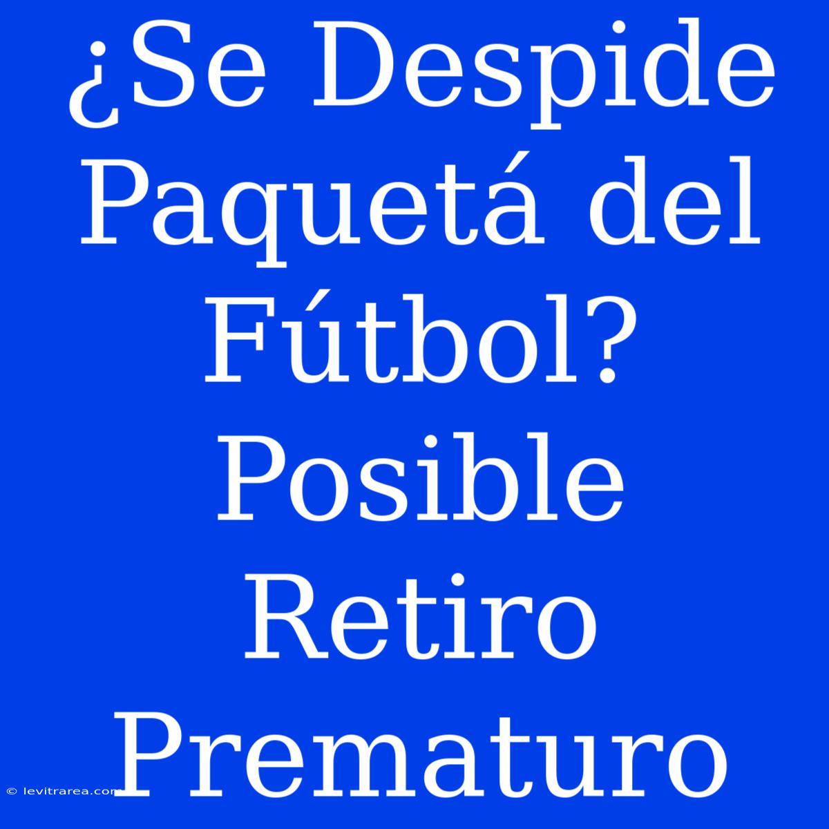 ¿Se Despide Paquetá Del Fútbol? Posible Retiro Prematuro