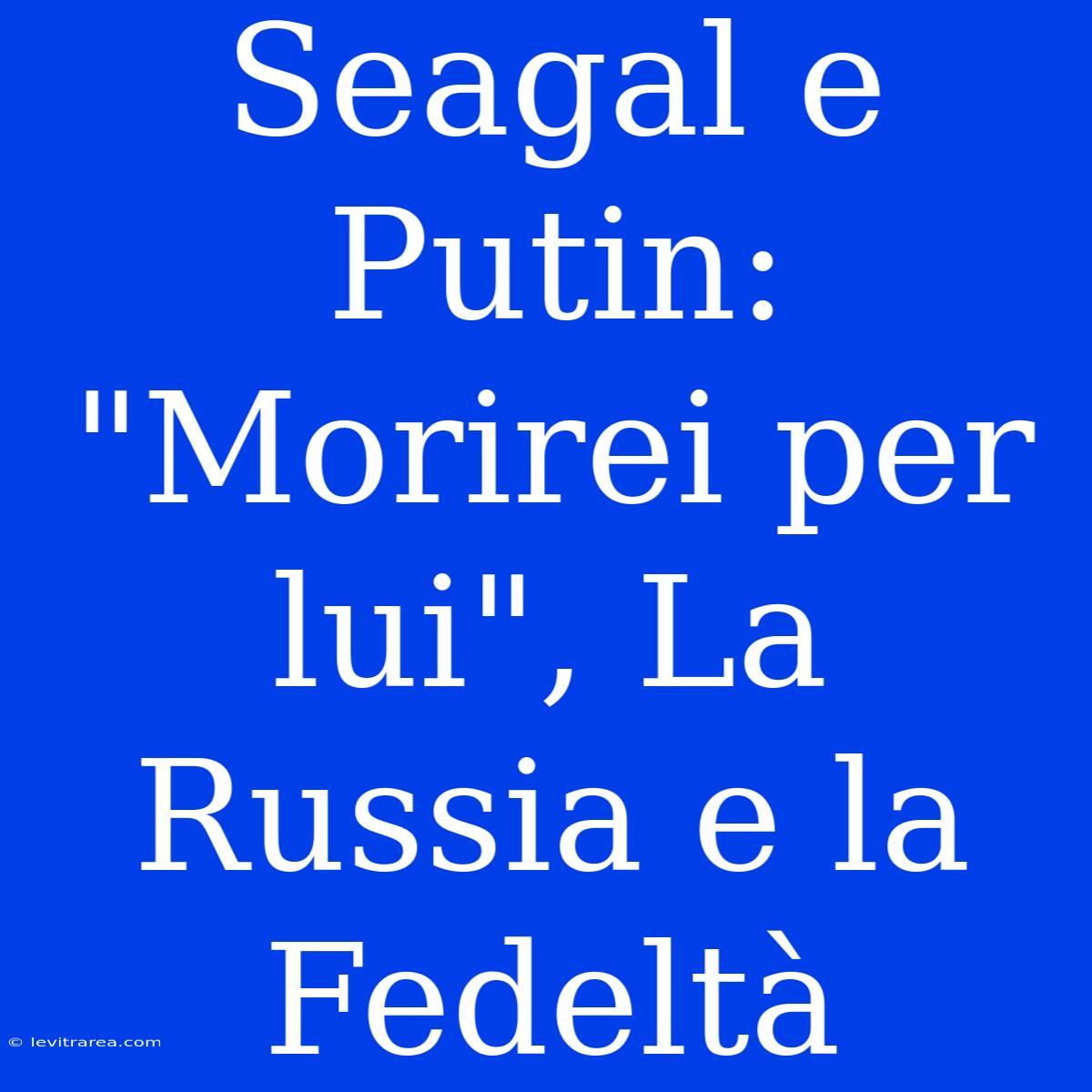 Seagal E Putin: 