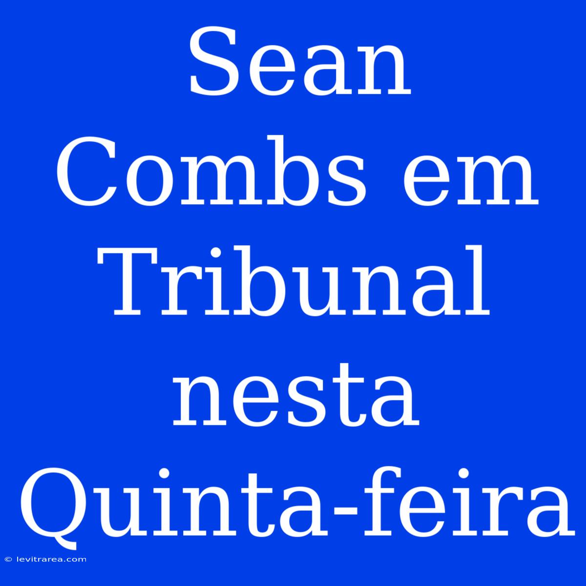 Sean Combs Em Tribunal Nesta Quinta-feira