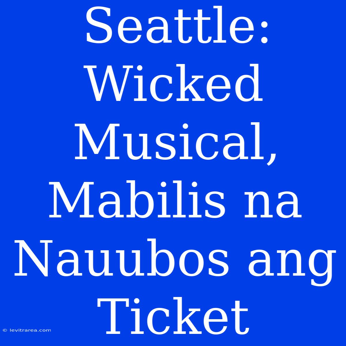 Seattle: Wicked Musical, Mabilis Na Nauubos Ang Ticket