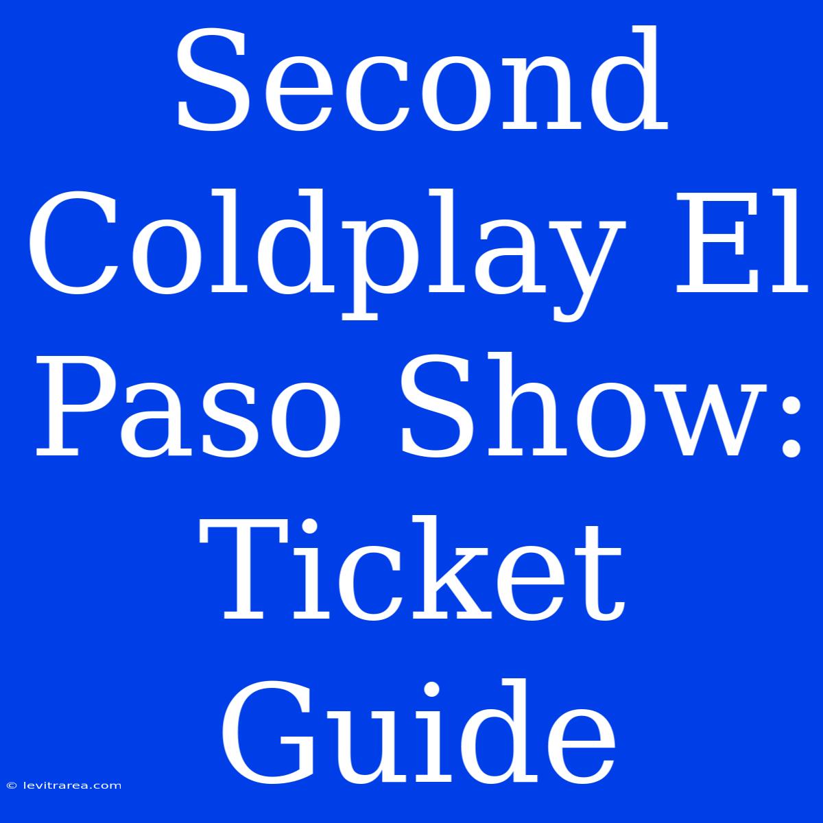 Second Coldplay El Paso Show: Ticket Guide