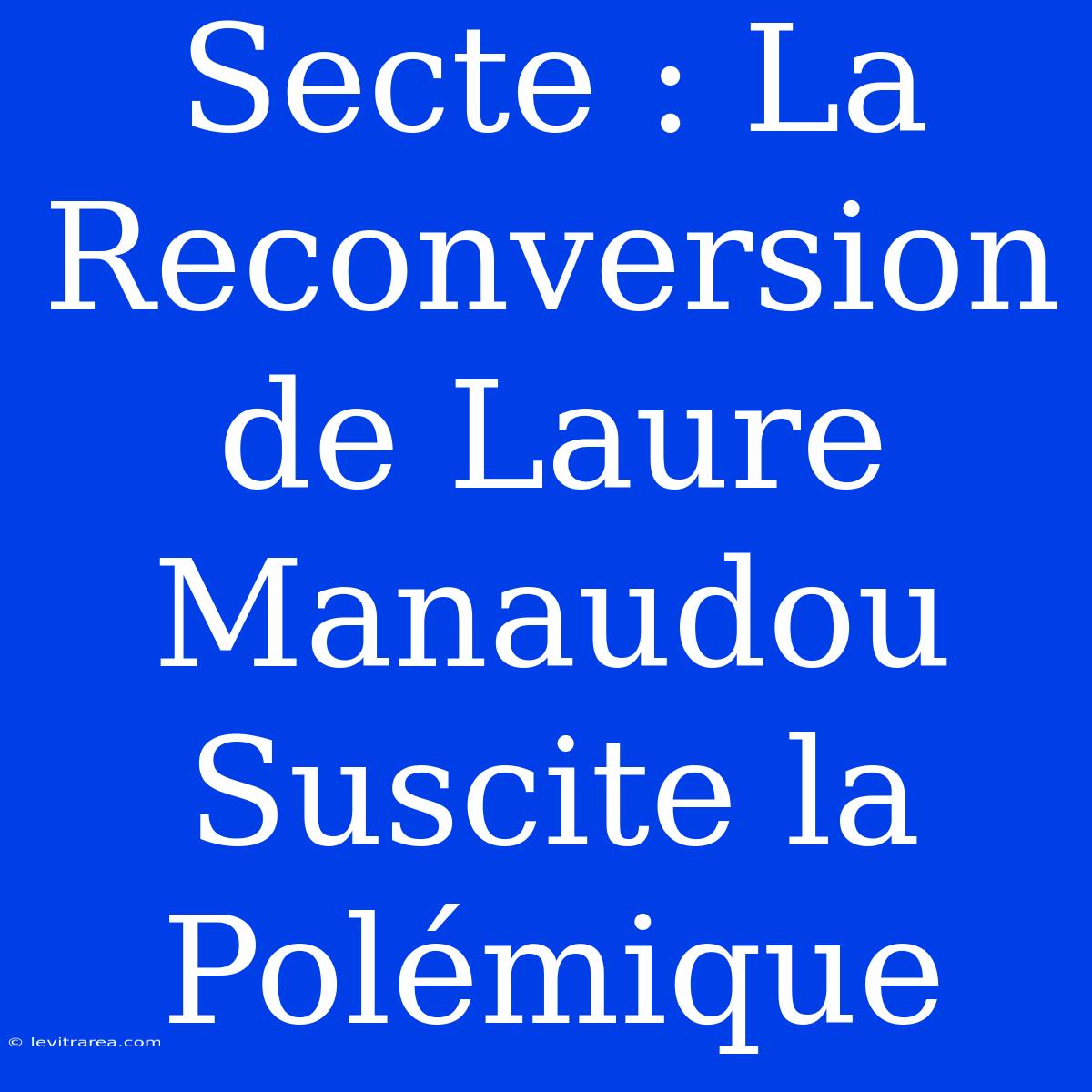 Secte : La Reconversion De Laure Manaudou Suscite La Polémique