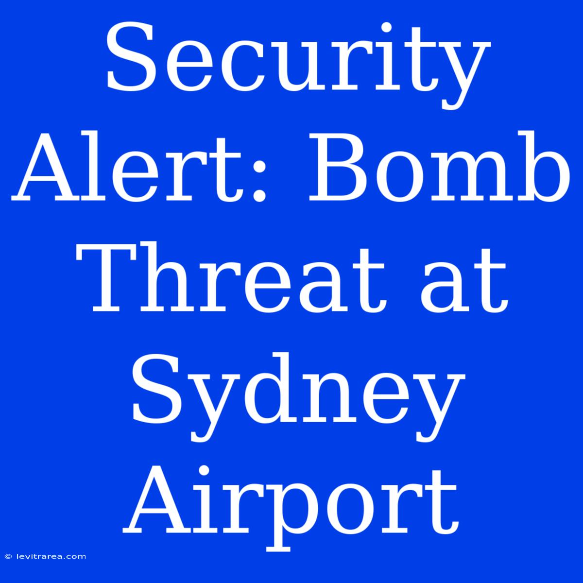 Security Alert: Bomb Threat At Sydney Airport