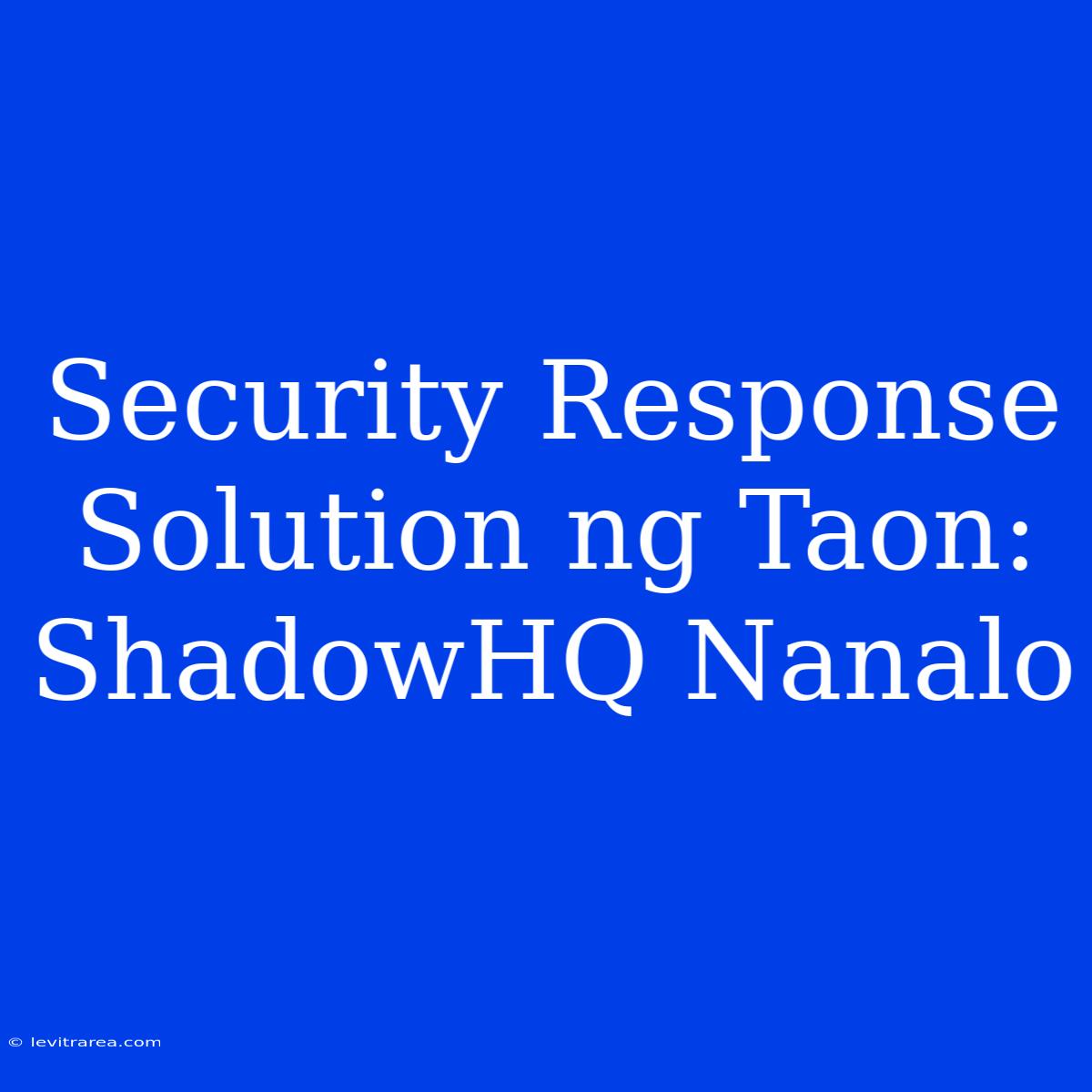 Security Response Solution Ng Taon: ShadowHQ Nanalo