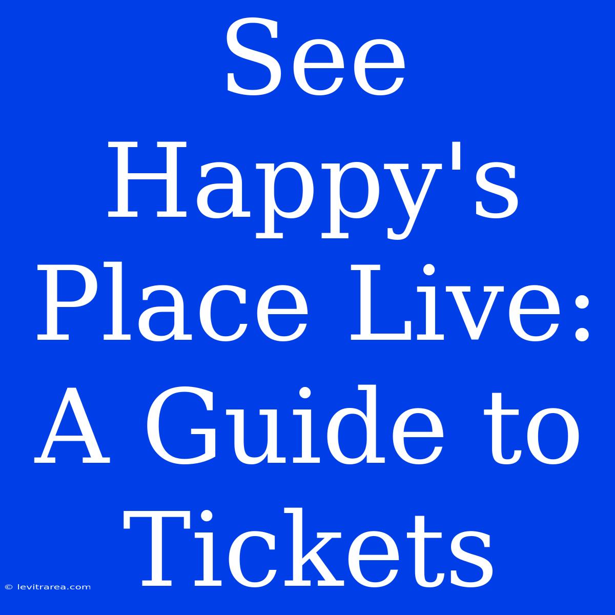 See Happy's Place Live: A Guide To Tickets