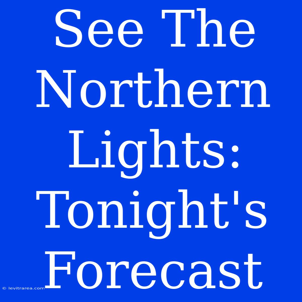 See The Northern Lights: Tonight's Forecast