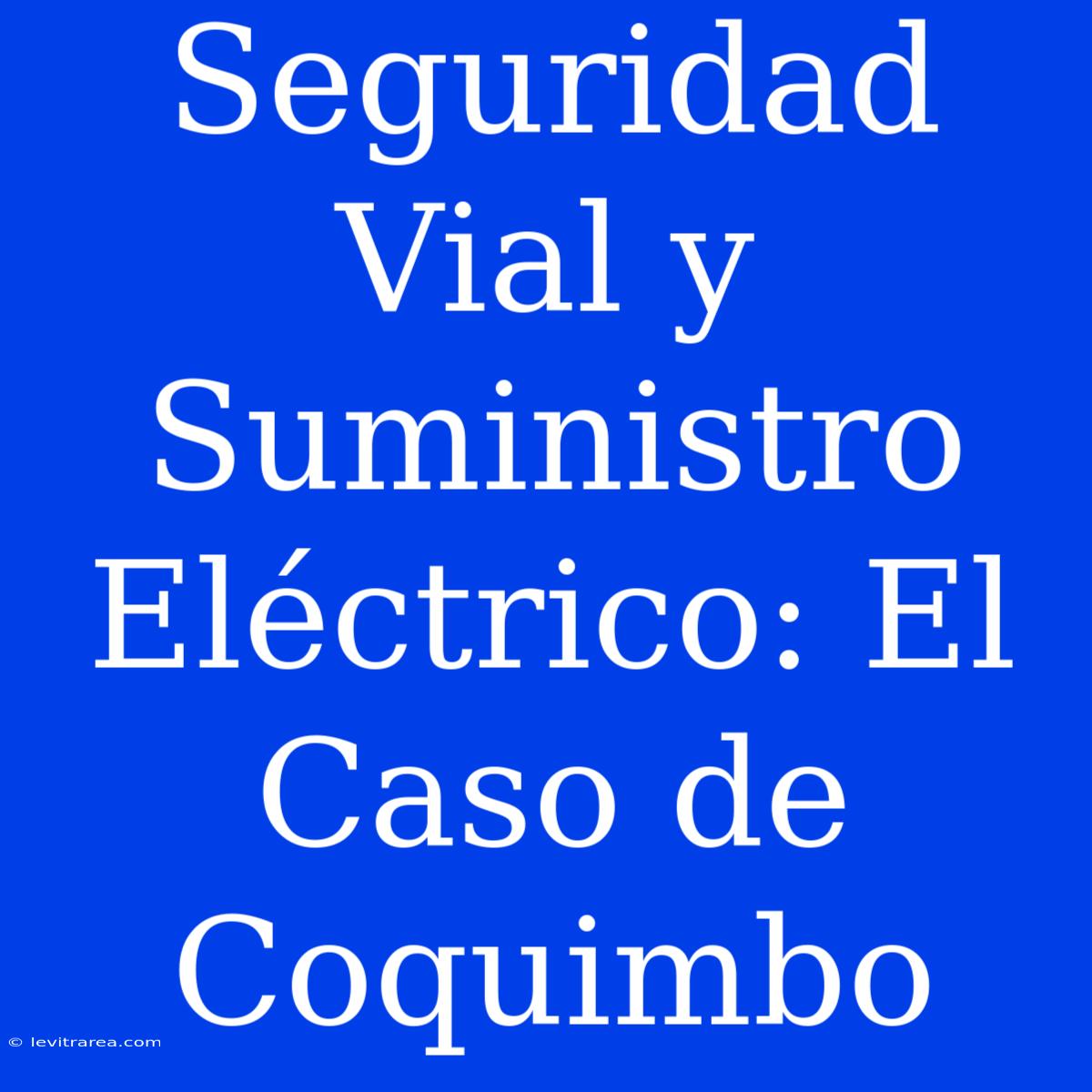 Seguridad Vial Y Suministro Eléctrico: El Caso De Coquimbo 