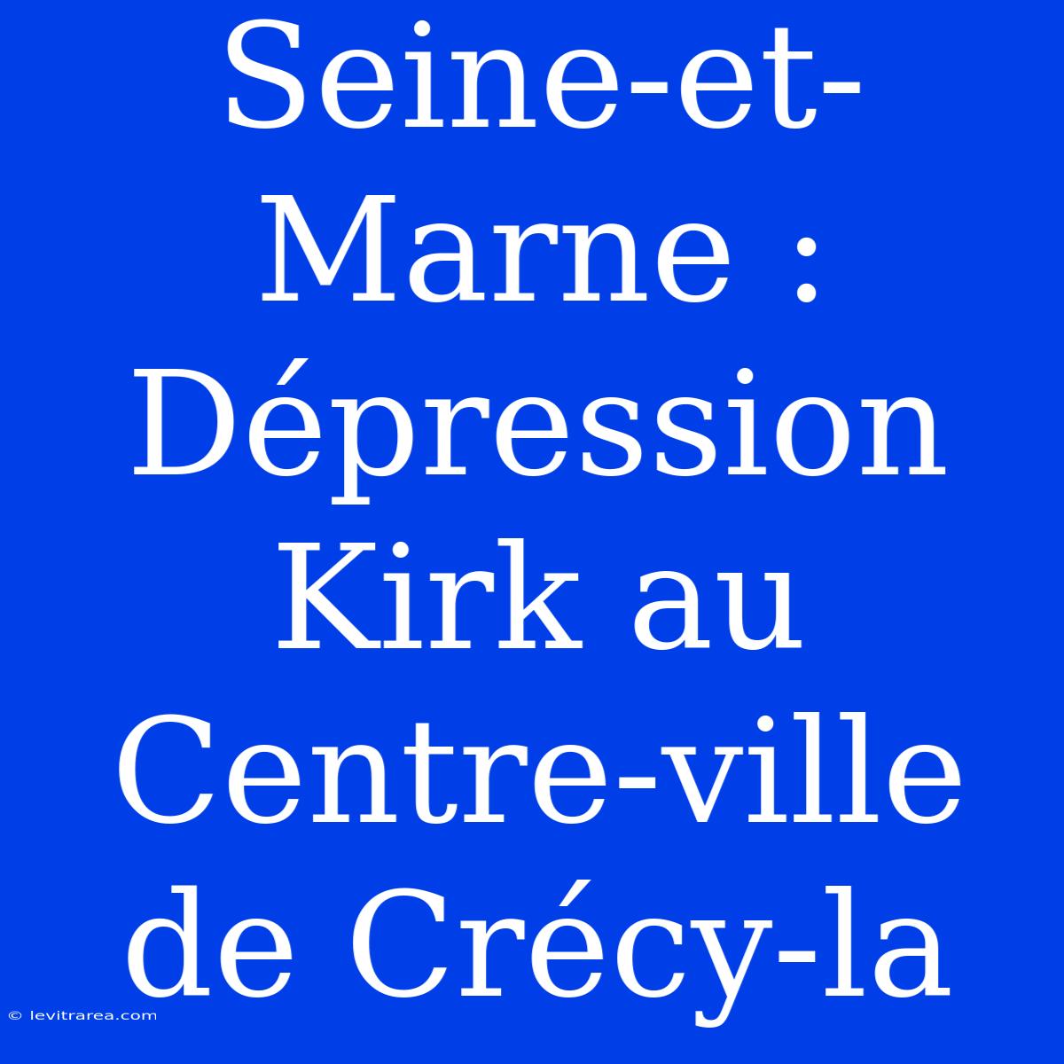 Seine-et-Marne : Dépression Kirk Au Centre-ville De Crécy-la