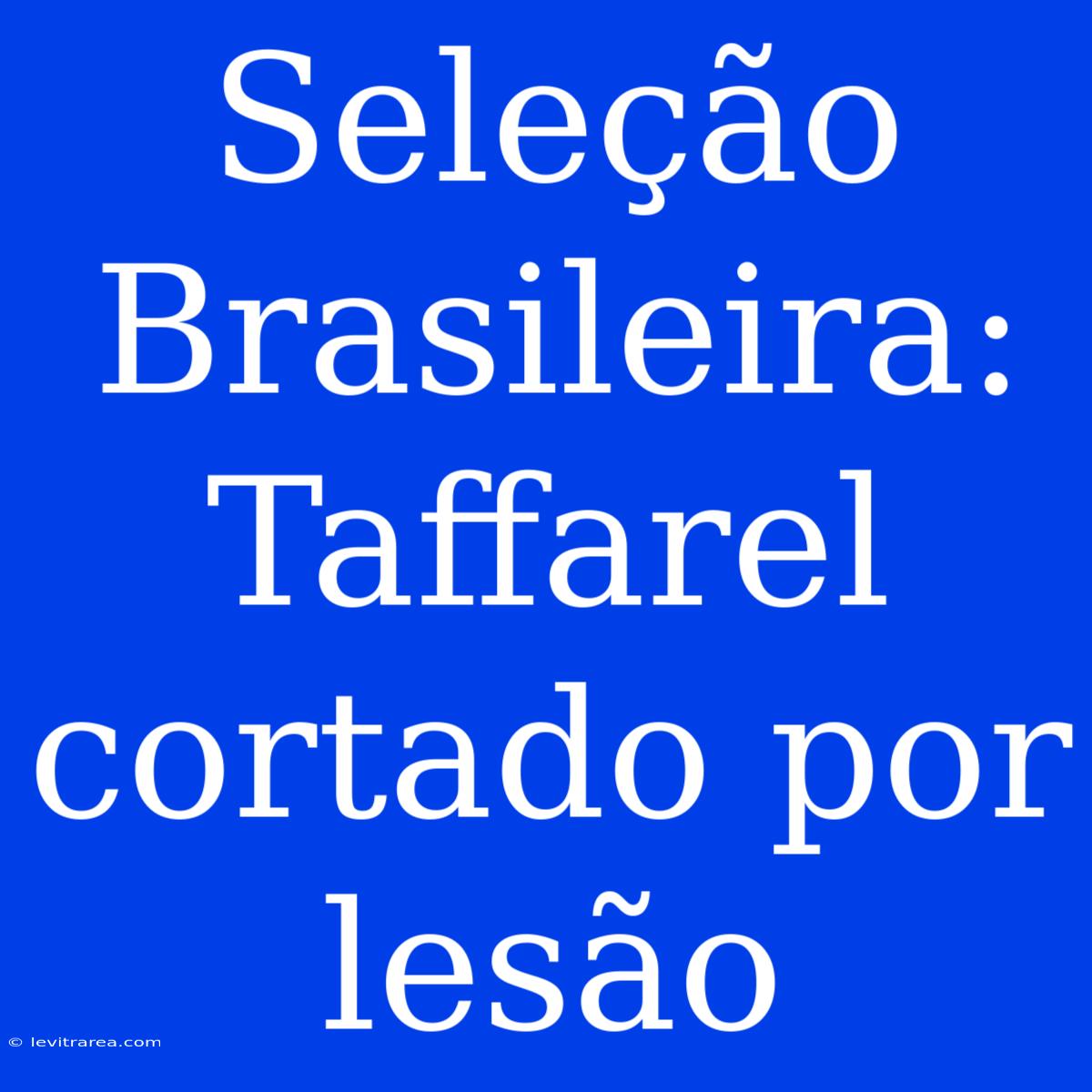 Seleção Brasileira: Taffarel Cortado Por Lesão