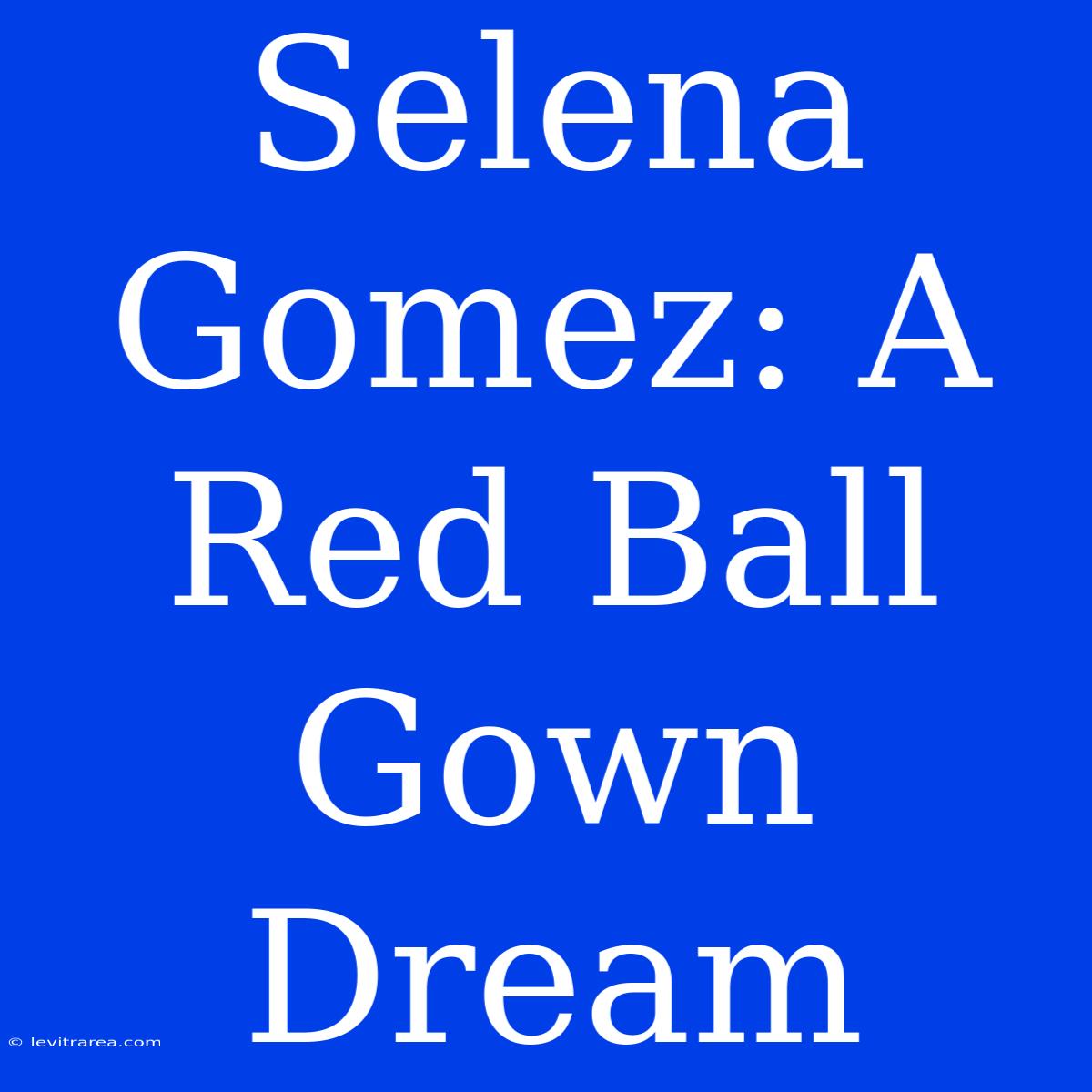 Selena Gomez: A Red Ball Gown Dream