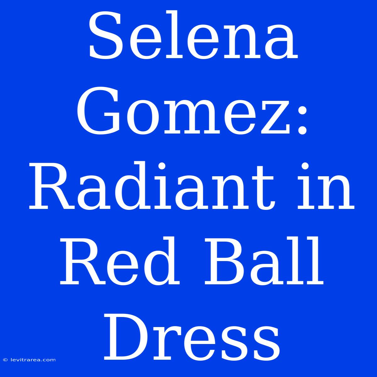 Selena Gomez: Radiant In Red Ball Dress