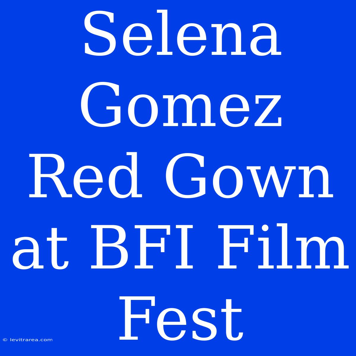 Selena Gomez Red Gown At BFI Film Fest