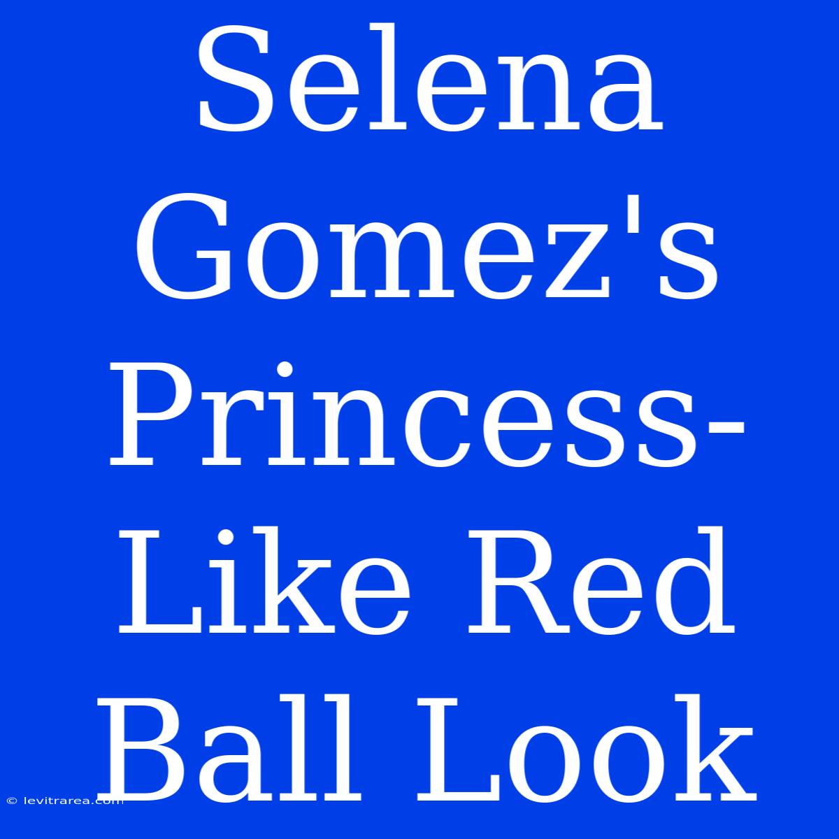 Selena Gomez's Princess-Like Red Ball Look