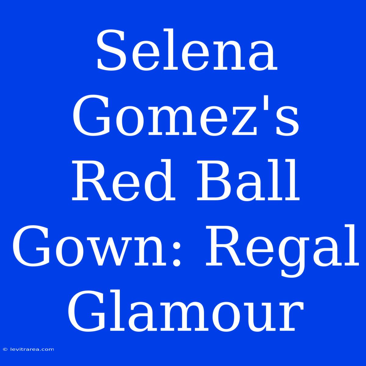 Selena Gomez's Red Ball Gown: Regal Glamour