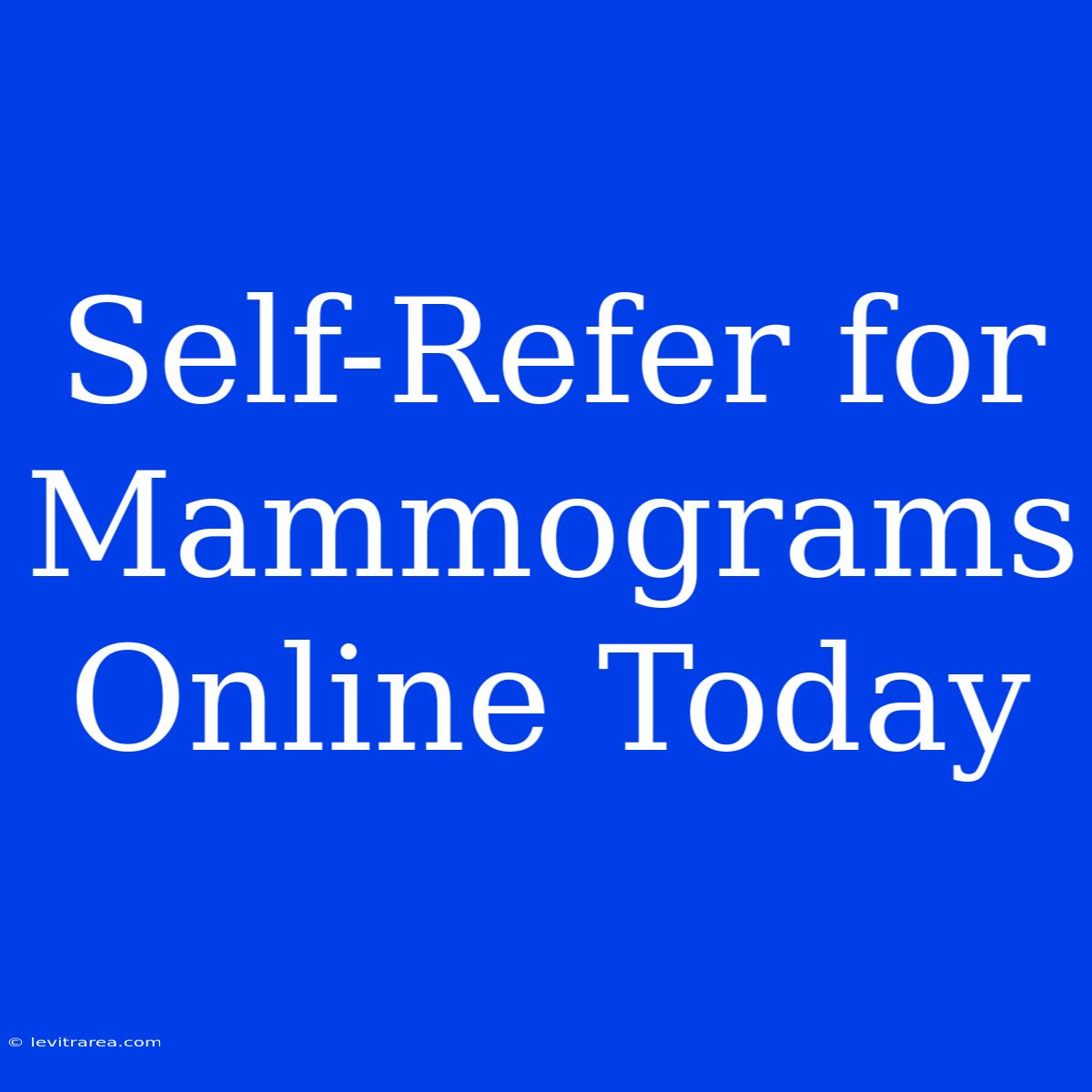 Self-Refer For Mammograms Online Today