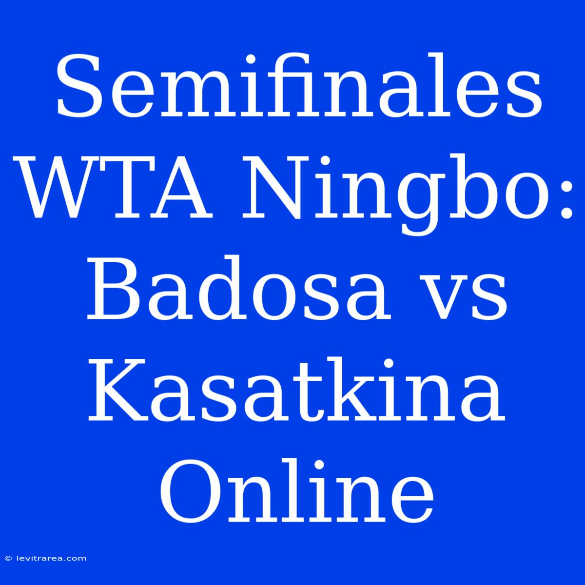 Semifinales WTA Ningbo: Badosa Vs Kasatkina Online