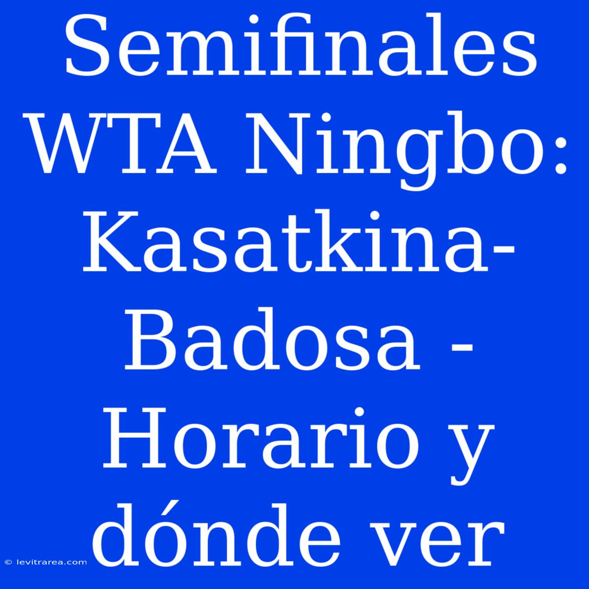 Semifinales WTA Ningbo: Kasatkina-Badosa - Horario Y Dónde Ver