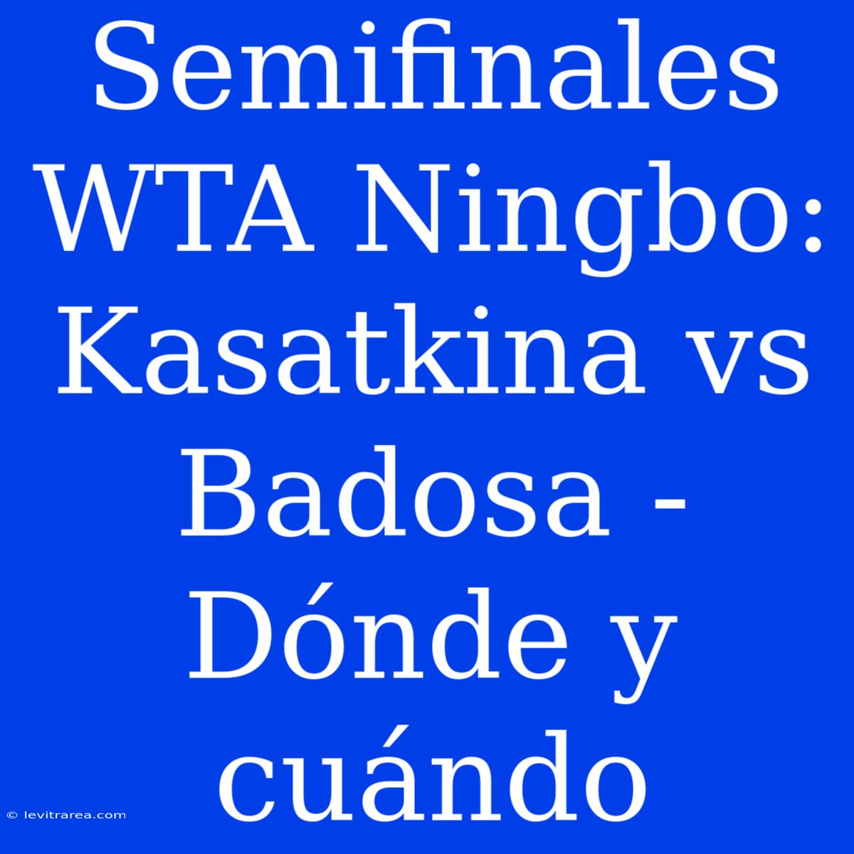 Semifinales WTA Ningbo: Kasatkina Vs Badosa - Dónde Y Cuándo