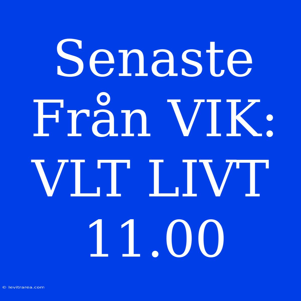 Senaste Från VIK: VLT LIVT 11.00