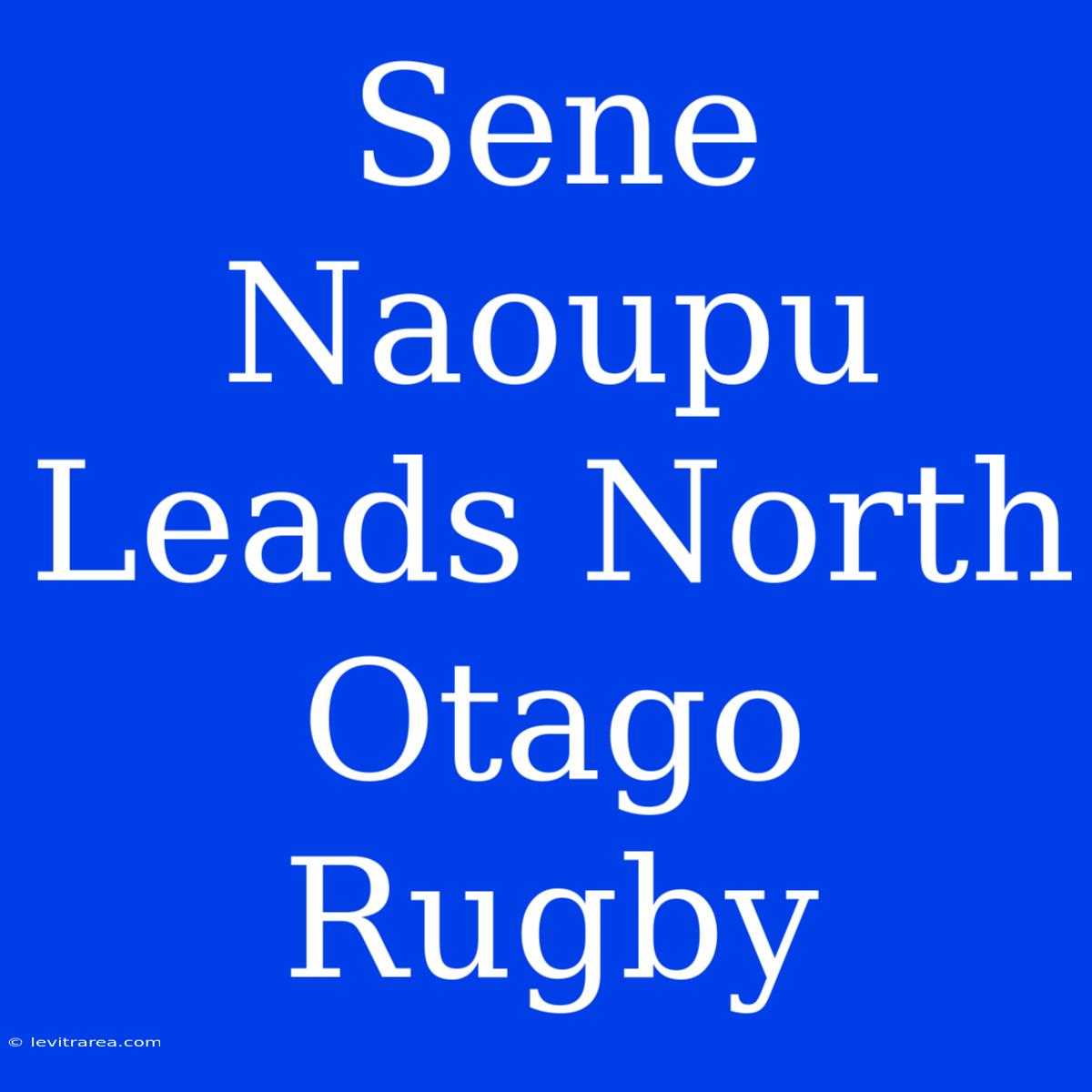 Sene Naoupu Leads North Otago Rugby