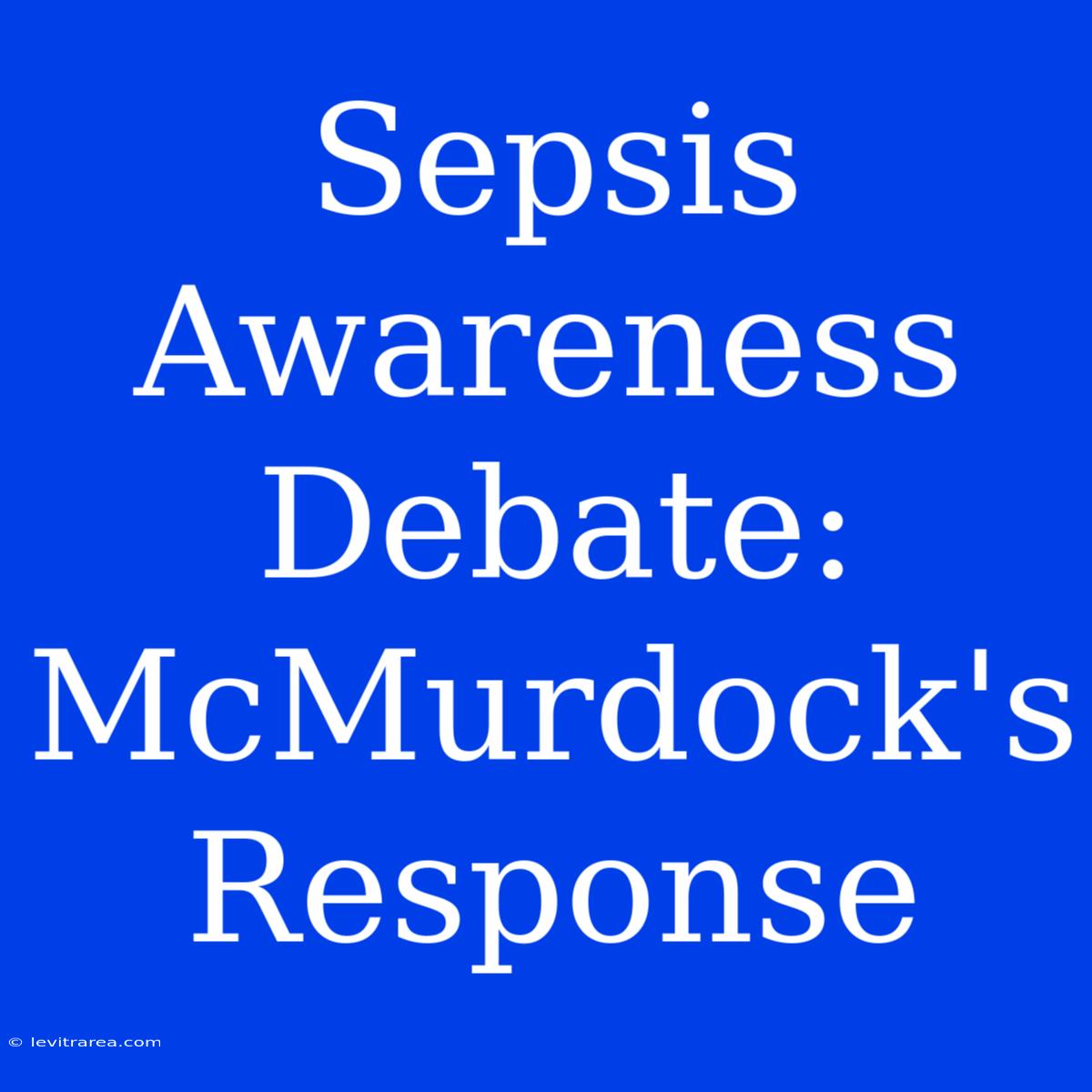 Sepsis Awareness Debate: McMurdock's Response