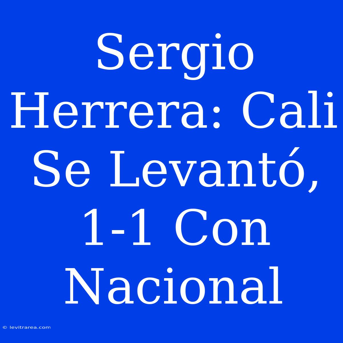 Sergio Herrera: Cali Se Levantó, 1-1 Con Nacional